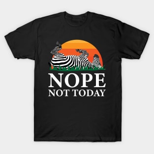 Nope Not Today Zebra T-Shirt